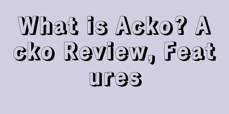 What is Acko? Acko Review, Features