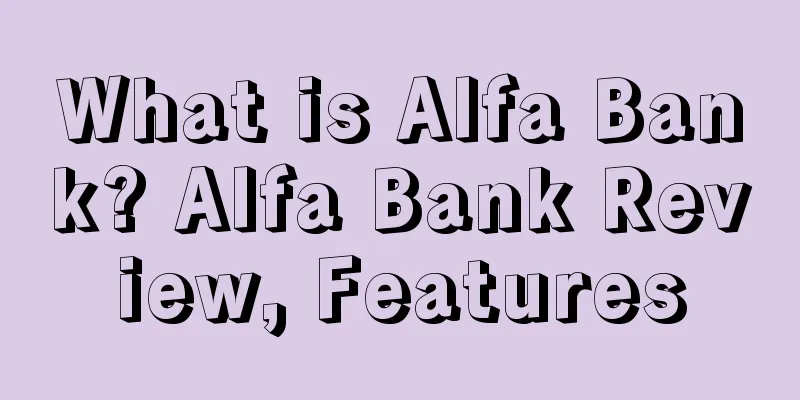 What is Alfa Bank? Alfa Bank Review, Features