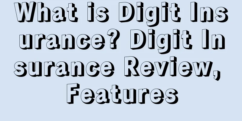 What is Digit Insurance? Digit Insurance Review, Features