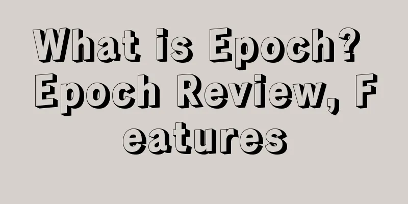 What is Epoch? Epoch Review, Features