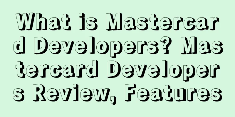 What is Mastercard Developers? Mastercard Developers Review, Features