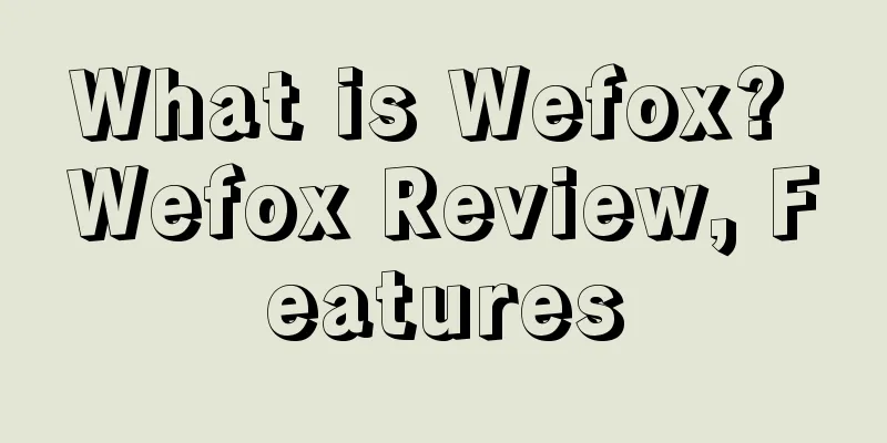 What is Wefox? Wefox Review, Features