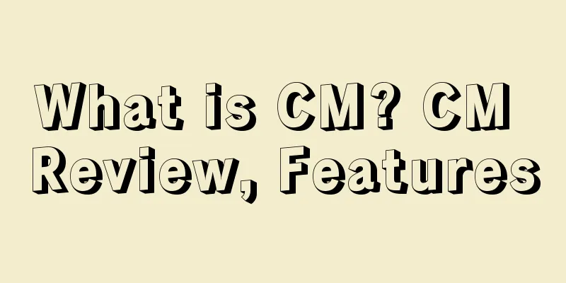 What is CM? CM Review, Features