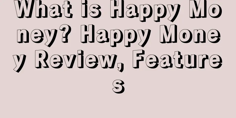 What is Happy Money? Happy Money Review, Features