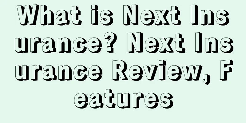 What is Next Insurance? Next Insurance Review, Features