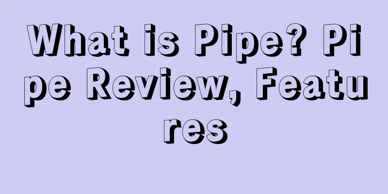 What is Pipe? Pipe Review, Features