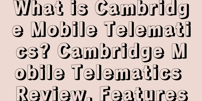 What is Cambridge Mobile Telematics? Cambridge Mobile Telematics Review, Features