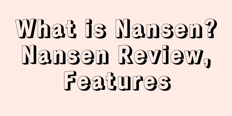 What is Nansen? Nansen Review, Features