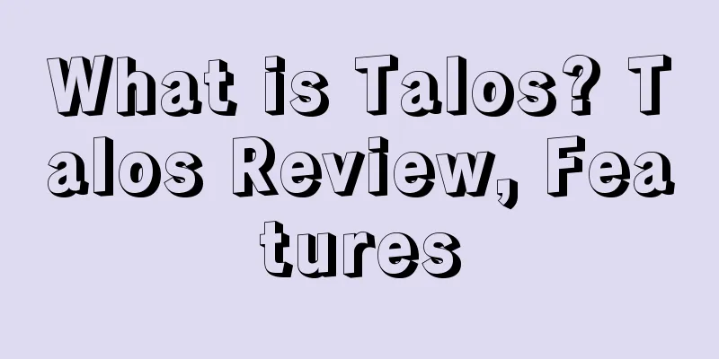 What is Talos? Talos Review, Features