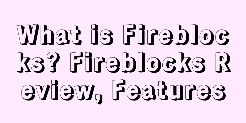 What is Fireblocks? Fireblocks Review, Features