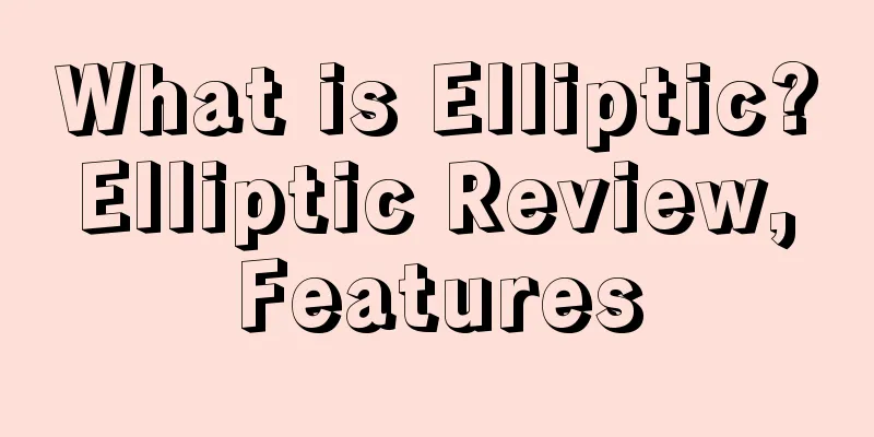 What is Elliptic? Elliptic Review, Features