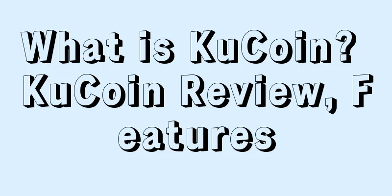 What is KuCoin? KuCoin Review, Features