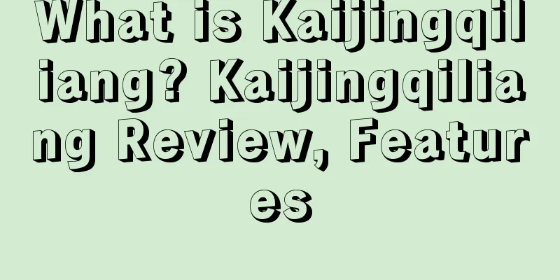What is Kaijingqiliang? Kaijingqiliang Review, Features