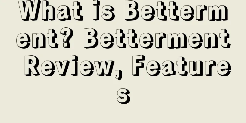What is Betterment? Betterment Review, Features