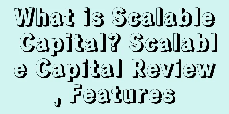 What is Scalable Capital? Scalable Capital Review, Features