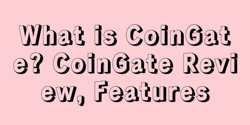 What is CoinGate? CoinGate Review, Features