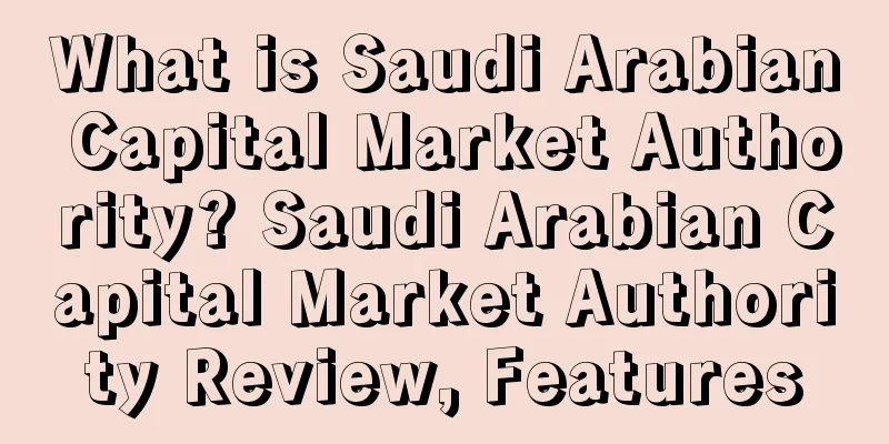What is Saudi Arabian Capital Market Authority? Saudi Arabian Capital Market Authority Review, Features