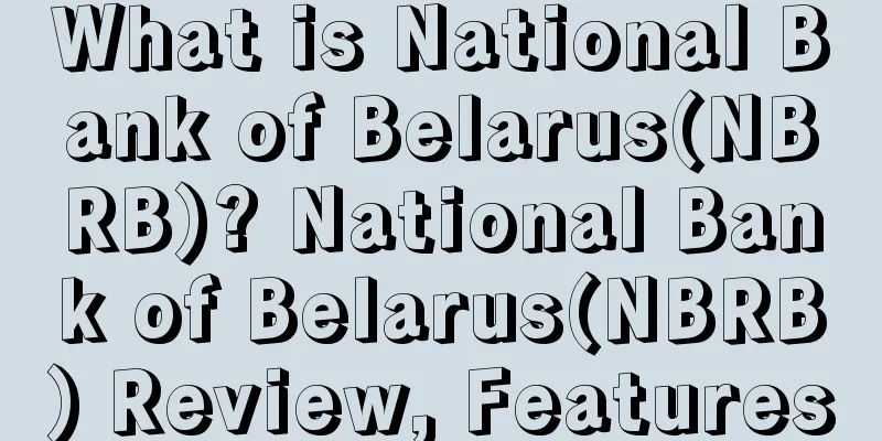 What is National Bank of Belarus(NBRB)? National Bank of Belarus(NBRB) Review, Features