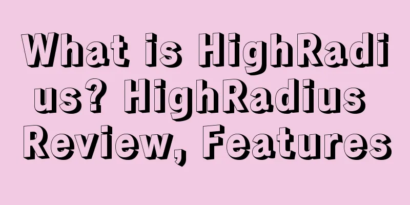 What is HighRadius? HighRadius Review, Features