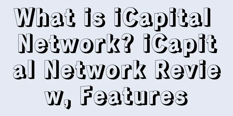 What is iCapital Network? iCapital Network Review, Features
