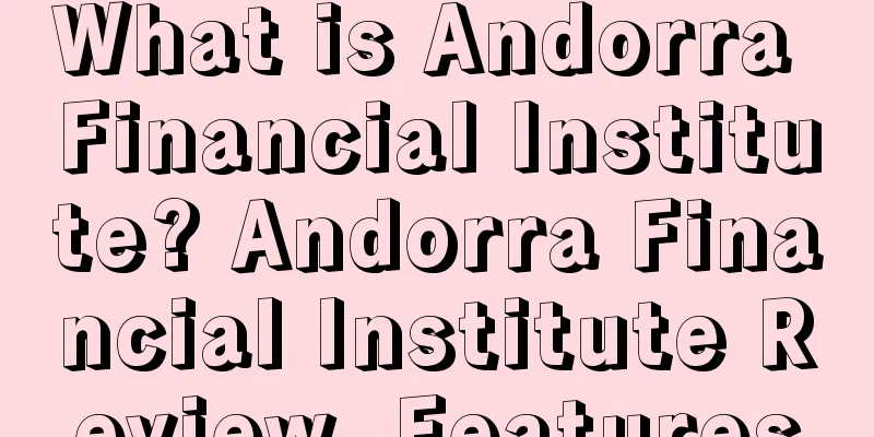 What is Andorra Financial Institute? Andorra Financial Institute Review, Features
