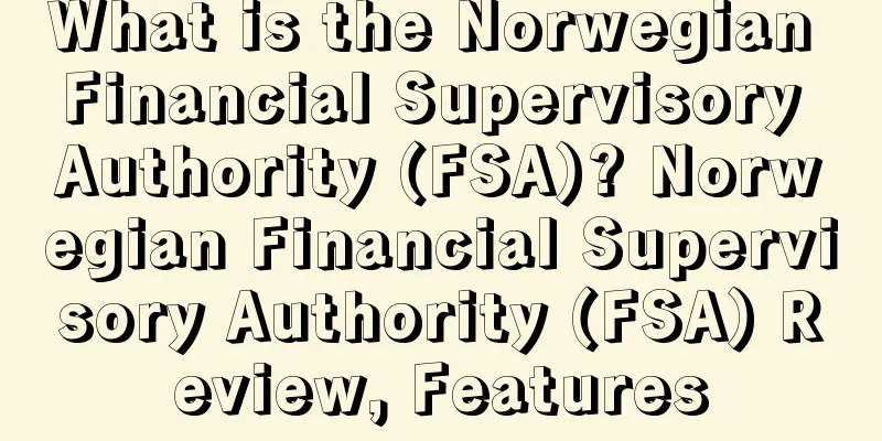 What is the Norwegian Financial Supervisory Authority (FSA)? Norwegian Financial Supervisory Authority (FSA) Review, Features
