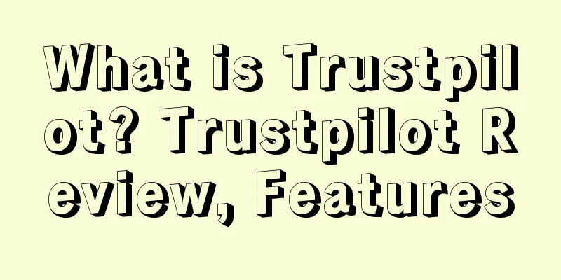 What is Trustpilot? Trustpilot Review, Features