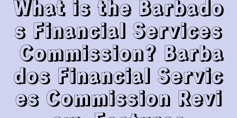 What is the Barbados Financial Services Commission? Barbados Financial Services Commission Review, Features