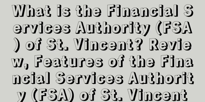 What is the Financial Services Authority (FSA) of St. Vincent? Review, Features of the Financial Services Authority (FSA) of St. Vincent