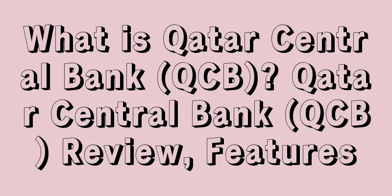 What is Qatar Central Bank (QCB)? Qatar Central Bank (QCB) Review, Features