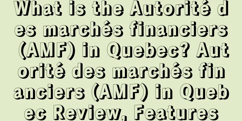 What is the Autorité des marchés financiers (AMF) in Quebec? Autorité des marchés financiers (AMF) in Quebec Review, Features