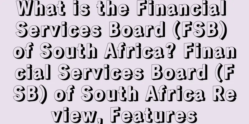 What is the Financial Services Board (FSB) of South Africa? Financial Services Board (FSB) of South Africa Review, Features