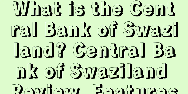 What is the Central Bank of Swaziland? Central Bank of Swaziland Review, Features