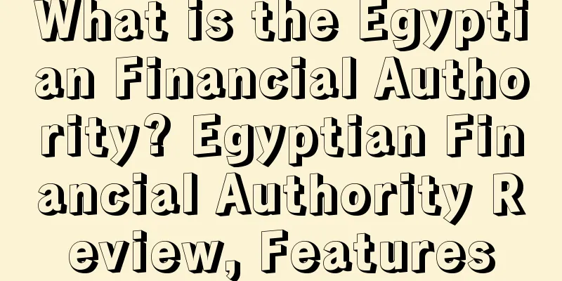 What is the Egyptian Financial Authority? Egyptian Financial Authority Review, Features