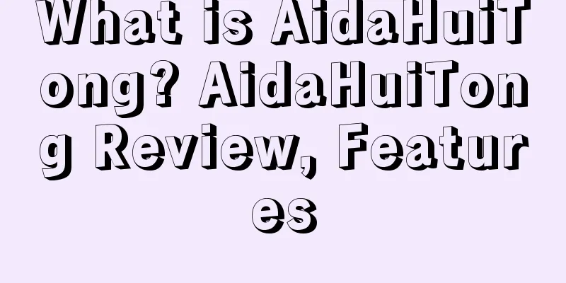 What is AidaHuiTong? AidaHuiTong Review, Features