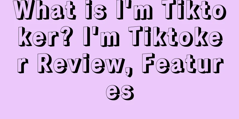What is I'm Tiktoker? I'm Tiktoker Review, Features