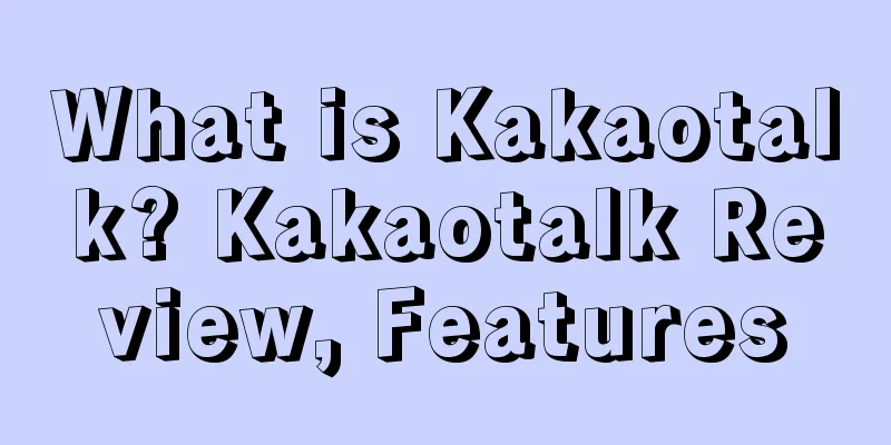 What is Kakaotalk? Kakaotalk Review, Features