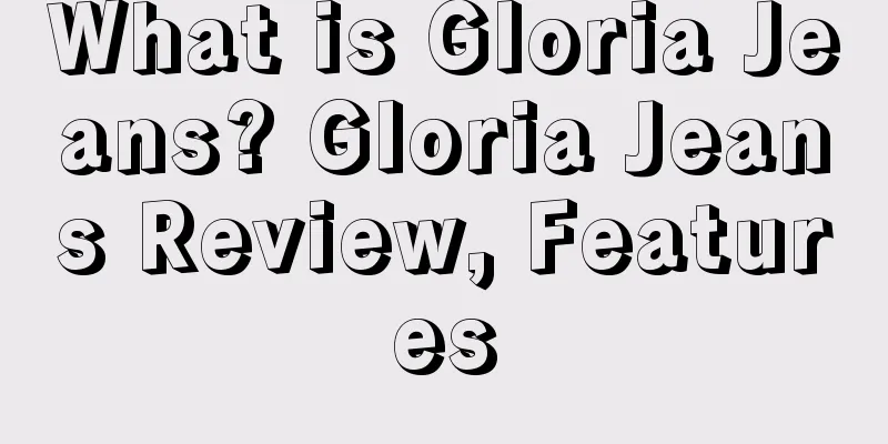 What is Gloria Jeans? Gloria Jeans Review, Features