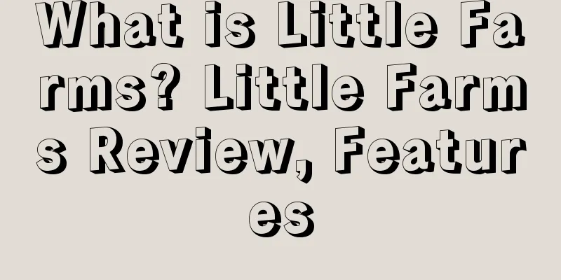 What is Little Farms? Little Farms Review, Features