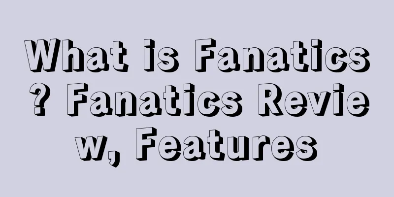 What is Fanatics? Fanatics Review, Features