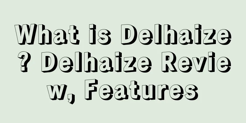What is Delhaize? Delhaize Review, Features
