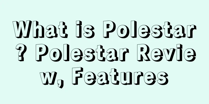 What is Polestar? Polestar Review, Features