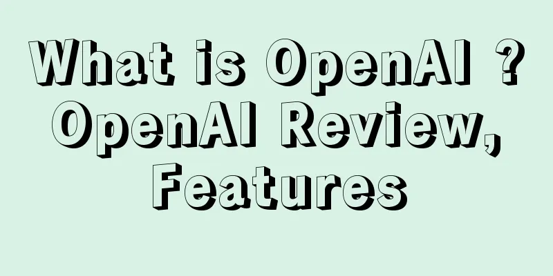 What is OpenAI ? OpenAI Review, Features