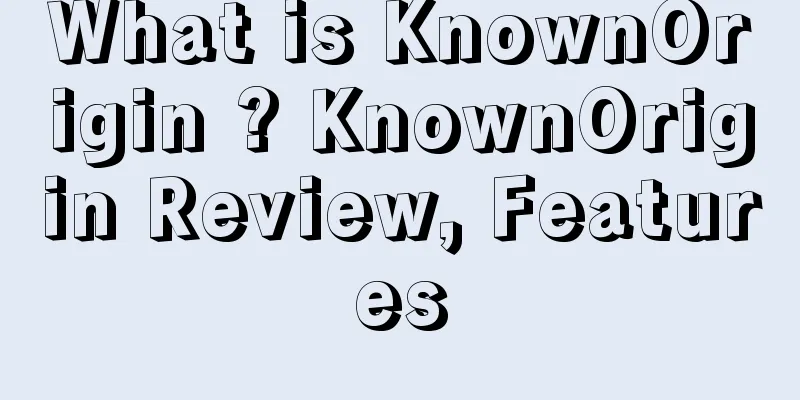 What is KnownOrigin ? KnownOrigin Review, Features