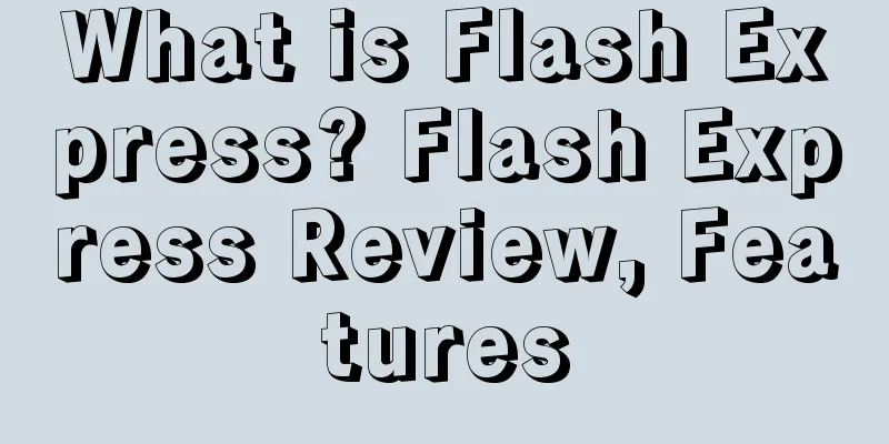 What is Flash Express? Flash Express Review, Features