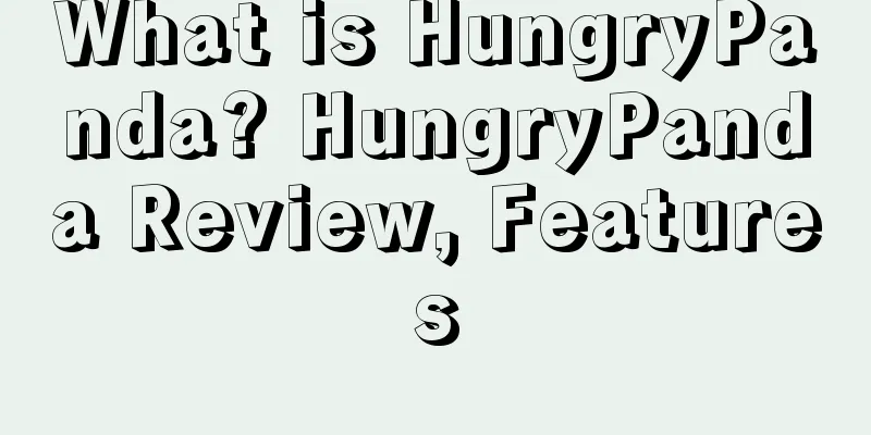 What is HungryPanda? HungryPanda Review, Features