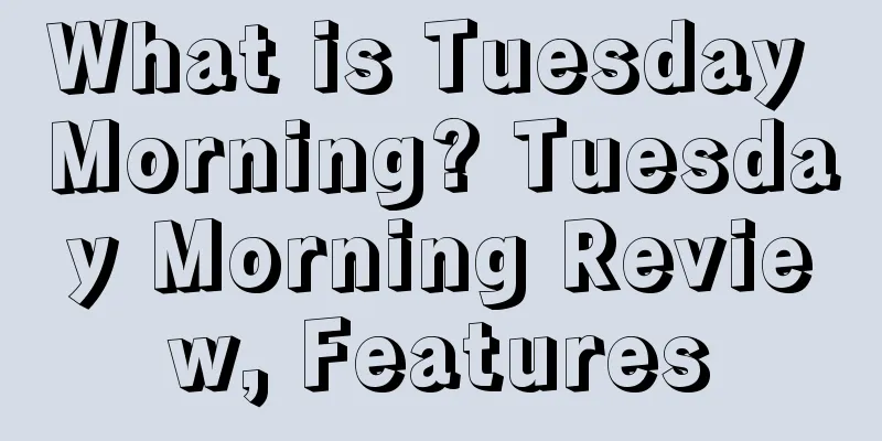 What is Tuesday Morning? Tuesday Morning Review, Features