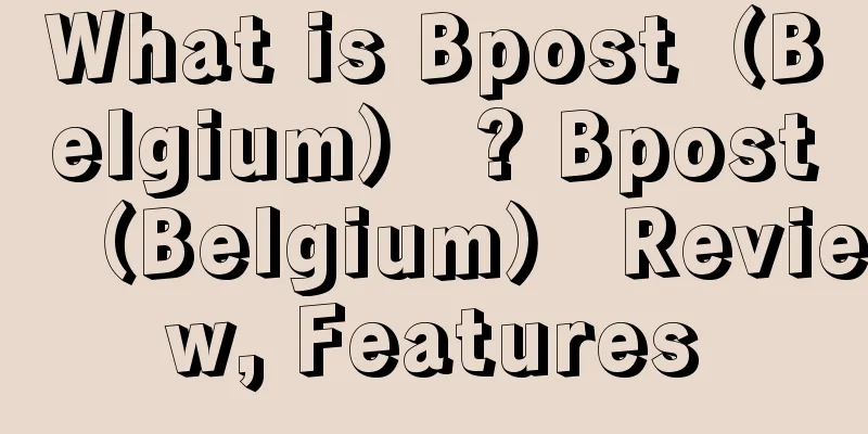 What is Bpost（Belgium） ? Bpost（Belgium） Review, Features