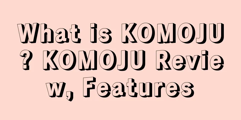 What is KOMOJU? KOMOJU Review, Features