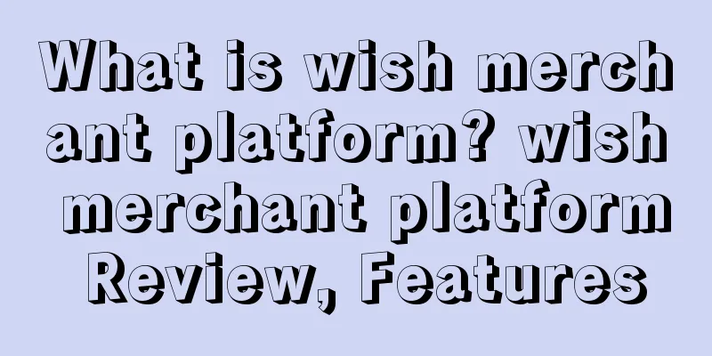 What is wish merchant platform? wish merchant platform Review, Features